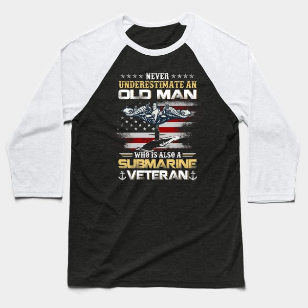 Never Underestimate An Old Man Submarines Veteran - Gift for Veterans Day 4th of July or Patriotic Memorial Day Baseball T-Shirt by Oscar N Sims